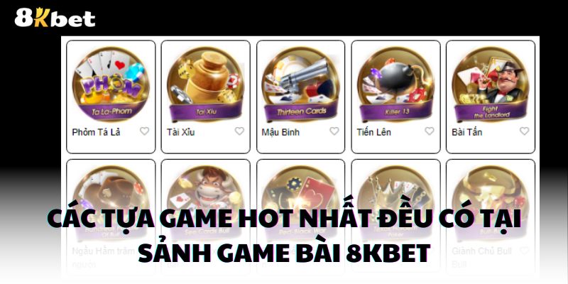 Các tựa game hot nhất đều có tại sảnh game bài 8kbet