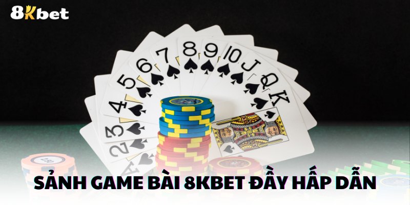 Sảnh game bài 8kbet đầy hấp dẫn